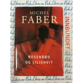 Michel Faber - Rosenrd og Liljehvit (I)