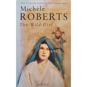 Michle Roberts - The Wild Girl
