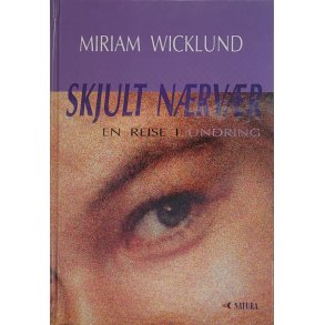 Miriam Wicklund - Skjult nrvr - En reise i undring