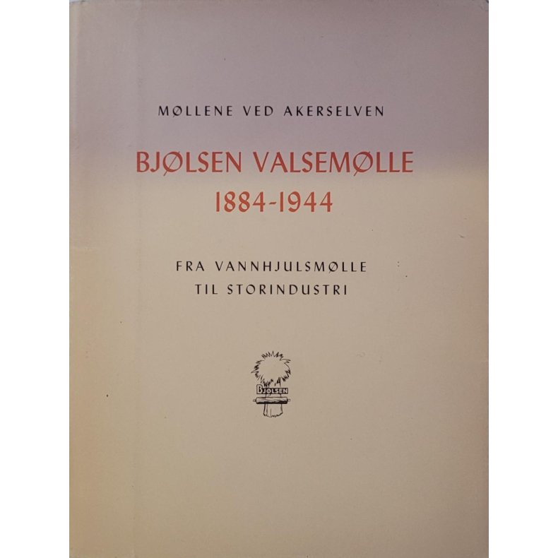 Mllene ved Akerselven - Bjlsen Valsemlle 1884-1944