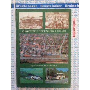 Mogens Bendixsen - Slagteri i Herning i 100 r