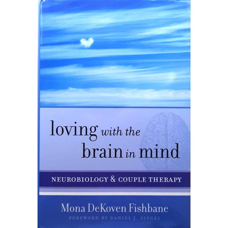 Mona DeKoven Fishbane - Loving With the Brain in Mind (Innbundet)