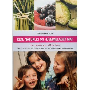 Monique Forslund - Ren, naturlig og hjemmelaget mat - For glade og rolige barn