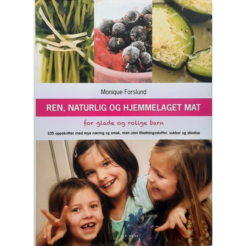 Monique Forslund - Ren, naturlig og hjemmelaget mat - For glade og rolige barn