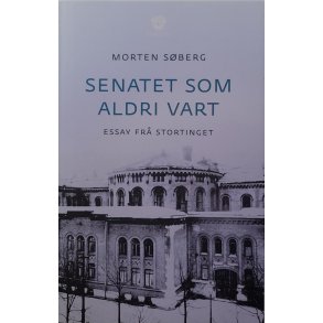 Morten Sberg - Senatet som aldri var - Essay fr Stortinget