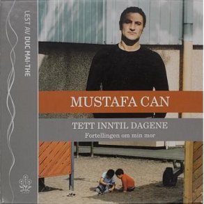 Mustafa Can - Tett inntil dagene. Fortellingen om min mor (Lydbok)