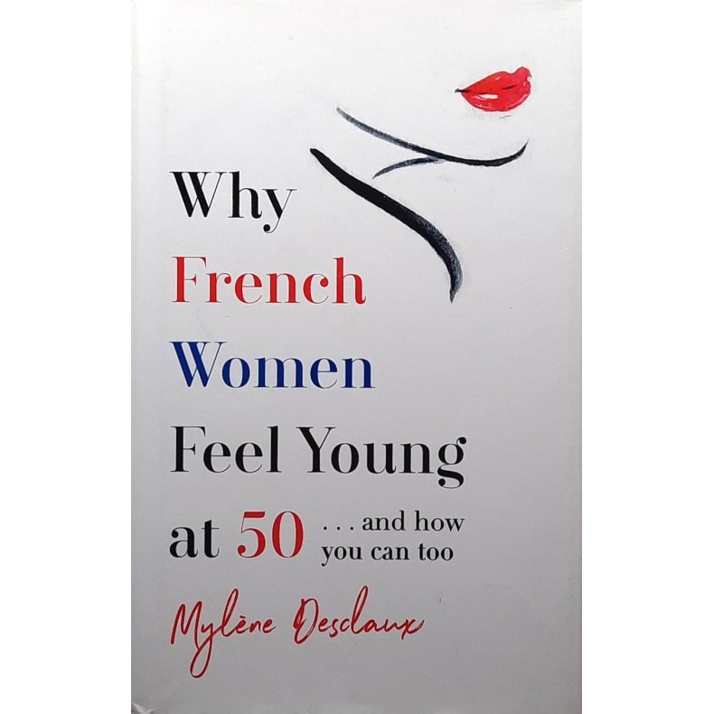Mylne Desclaux - Why French Women Feel Young at 50