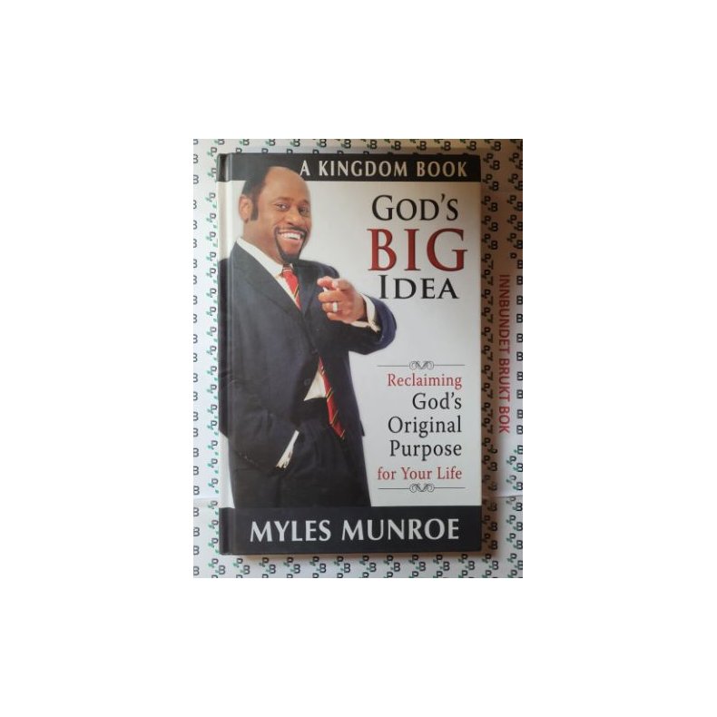 Myles Munroe - God's Big Idea - Reclaiming God's Original Purpose for Your Life