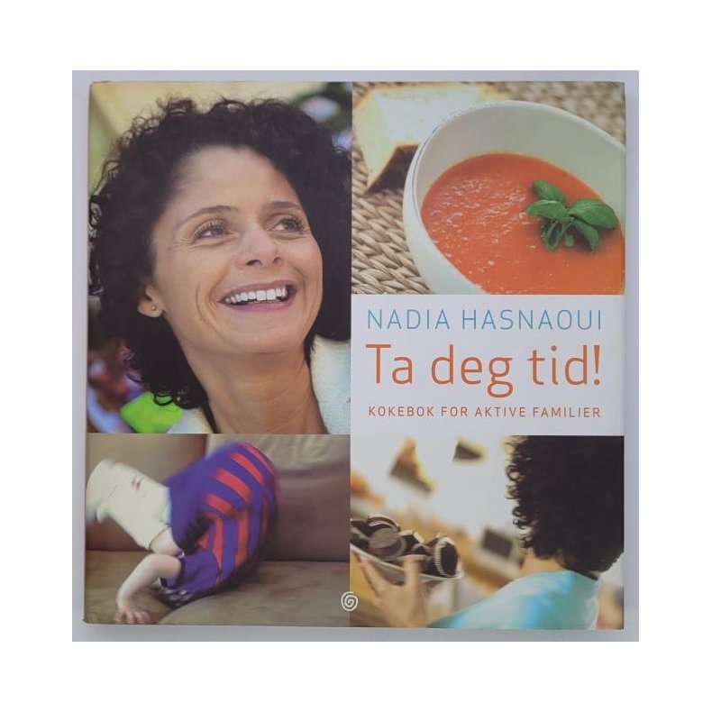 Nadia Hasnaoui - Ta deg tid! Kokebok for aktive familier