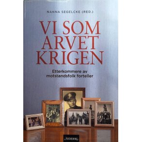 Nanna Segelcke - Vi som arvet krigen - Etterkommere av motstandsfolk forteller