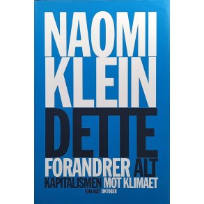 Naomi Klein - Dette forandrer alt - Kapitalismen mot klimaet