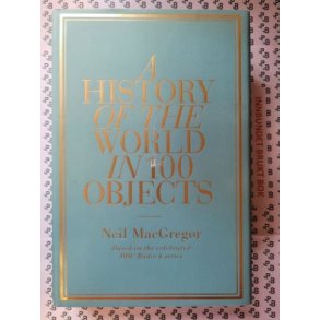Neil MacGregor - A history of the world in 100 objects