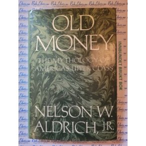 Nelson W. Aldrich jr. - Old Money. The Mythology of America's Upper Class