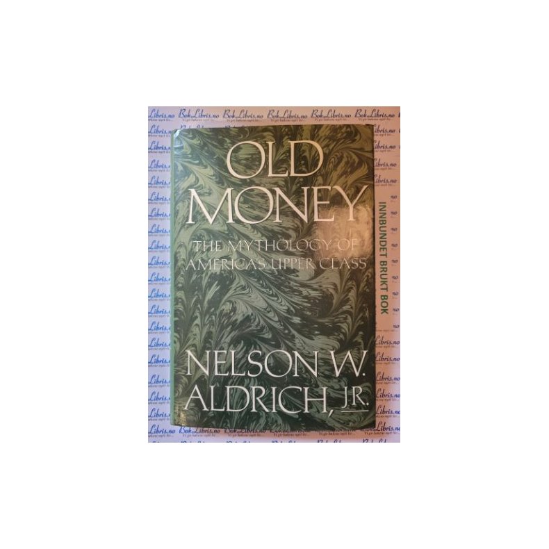 Nelson W. Aldrich jr. - Old Money. The Mythology of America's Upper Class