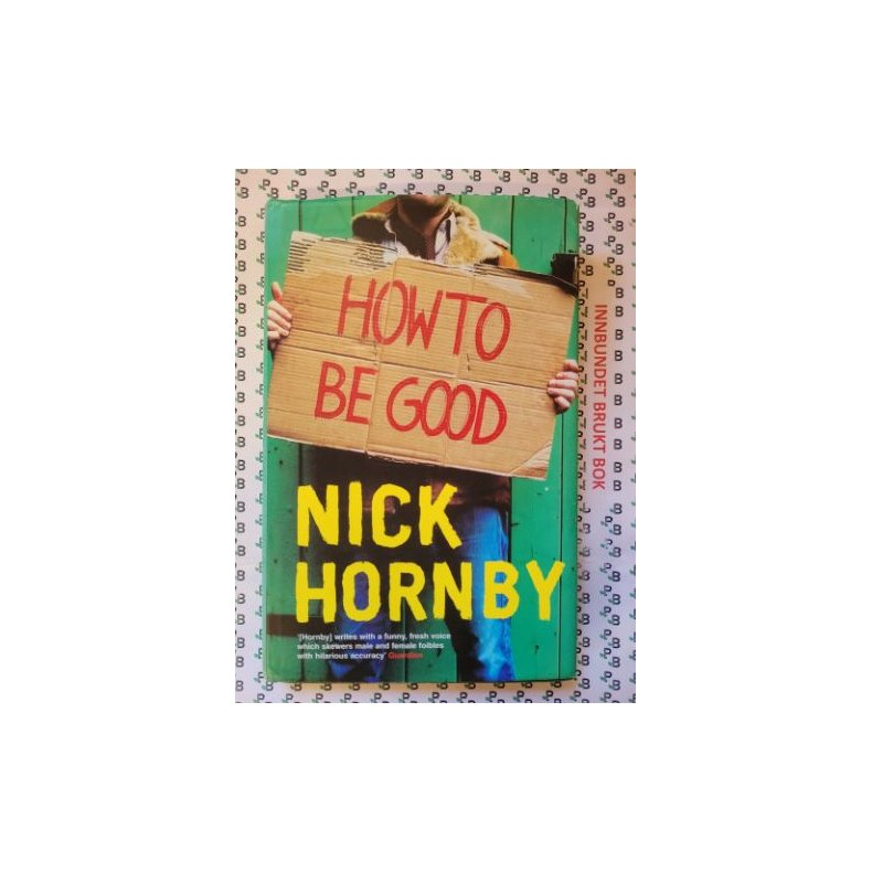 Nick Hornby - How To Be Good (Innbundet)