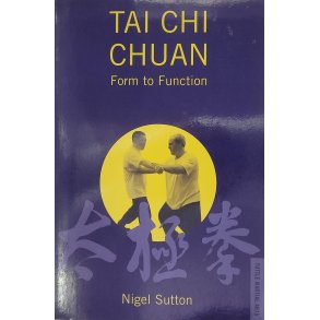 Nigel Sutton - Tai Chi Chuan: Form to Function