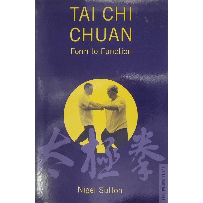 Nigel Sutton - Tai Chi Chuan: Form to Function