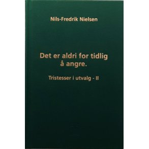 Nils-Fredrik Nielsen - Det er aldri for tidlig  angre - Tristesser i utvalg - II