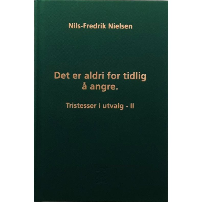 Nils-Fredrik Nielsen - Det er aldri for tidlig  angre - Tristesser i utvalg - II