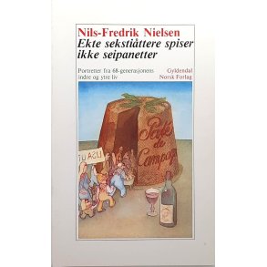 Nils-Fredrik Nielsen - Ekte sekstittere spiser ikke seipanetter (Heftet)