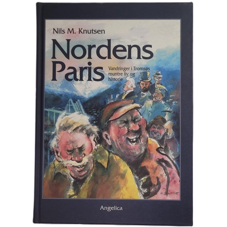 Nils M. Knutsen - Nordens Paris. Vandringer i Tromss muntre liv og historie (Innb.)