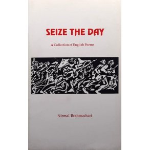 Nirmal Brahmachari - Seize the Day, A Collection of English Poems. (Pocket)