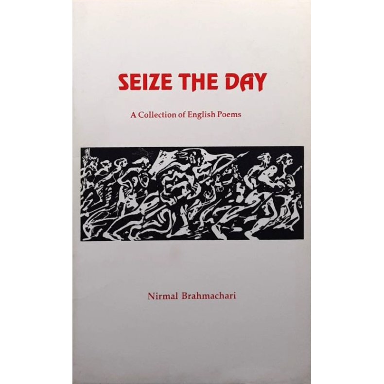 Nirmal Brahmachari - Seize the Day, A Collection of English Poems. (Pocket)