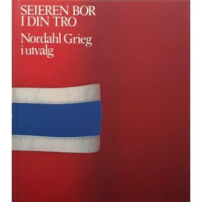 Nordahl Grieg  - Seieren bor i din tro (Innbundet)