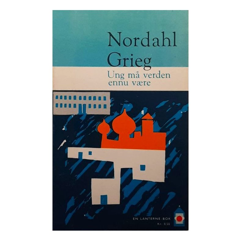 Nordahl Grieg - Ung m� verden ennu v�re (Heftet)