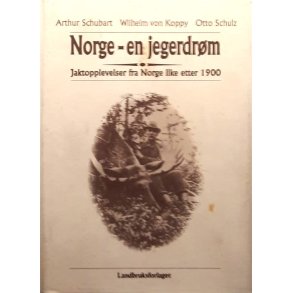 Norge - en jegerdr�m - Jaktopplevelser fra Norge like etter 1900