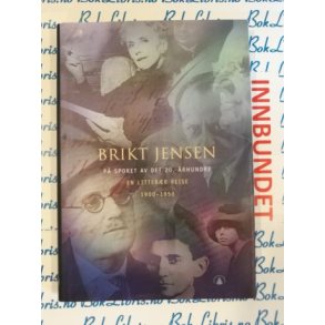 Brikt Jensen - P sporet av det 20. rhundre En litterr reise 1900-1950