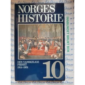 Norges historie nr 10 - Den vanskelige frihet 1814-1851