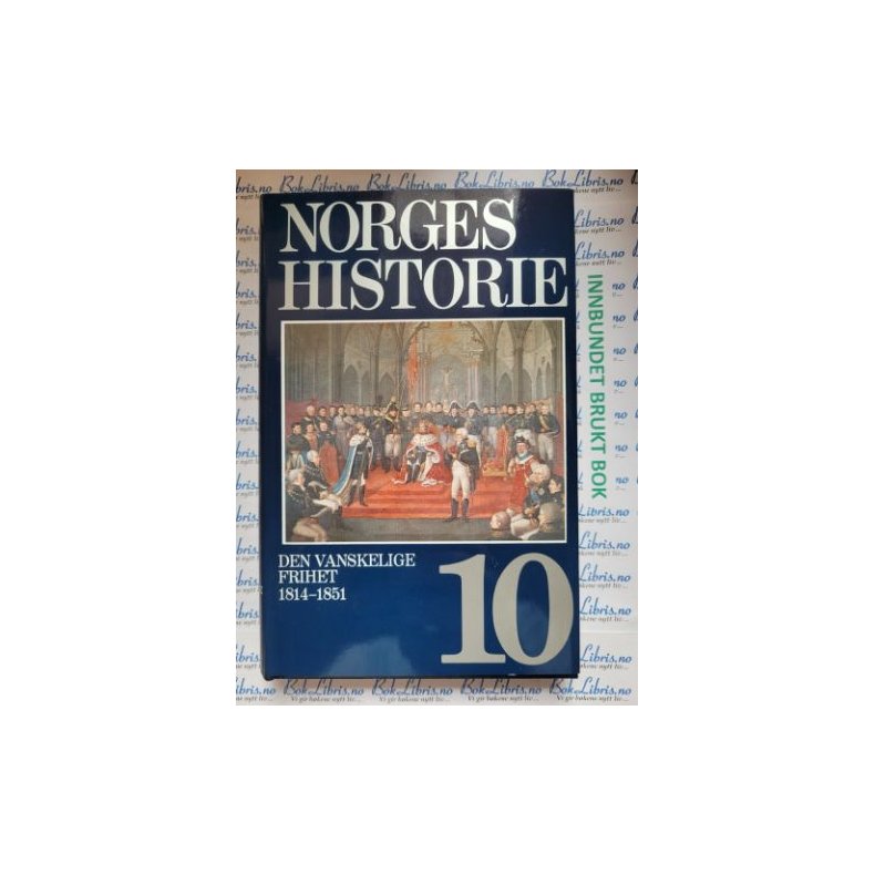 Norges historie nr 10 - Den vanskelige frihet 1814-1851