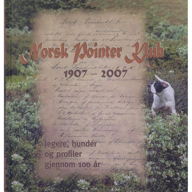 Norsk Pointerklub 1907-2007 Jegere, hunder og profiler gjennom 100 r