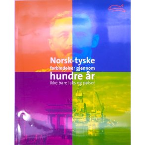 Norsk-tyske forbindelser gjennom hundre r - Ikke bare laks og plser (Heftet)