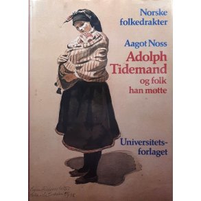 Norske folkedrakter - Adolph Tidemand og folk han m�tte (Innb.)