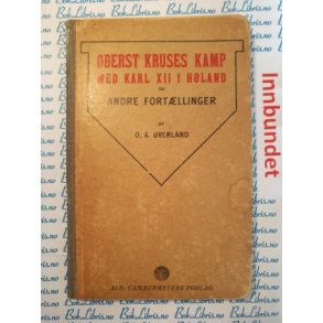 O. A. verland - Oberst Kruses kamp med Karl XII i Hland og andre fortllinger