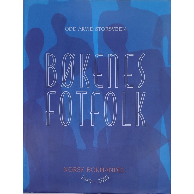 Odd Arvid Storsveen - Bkenes fotfolk - Norsk bokhandel 1940-2003