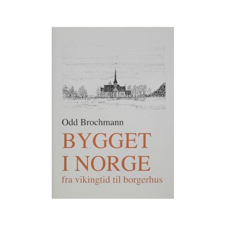 Odd Brochmann - Bygget i Norge fra vikingtid til borgerhus