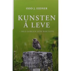 Odd J. Eidner - Kunsten � leve - med sorgen som bakteppe (Innbundet)