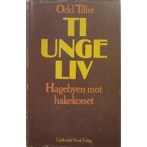 Odd Tiller - Ti unge liv - Hagebyen mot hakekorset