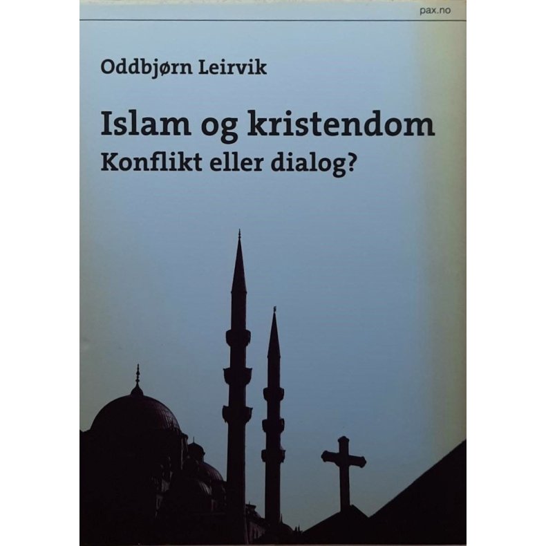 Oddbjrn Leirvik - Islam og kristendom - konflikt eller dialog?