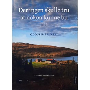 Oddgeir Bruaset - Der ingen skulle tru at nokon kunne bu III - (Innbundet)
