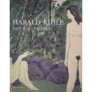 ivind Storm Bjerke og Svein Olav Hoff - Harald Kihle - Natur og erotikk