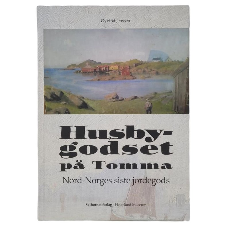 yvind Jenssen - Husbygodset p Tomma - Nord-Norges siste jordegods