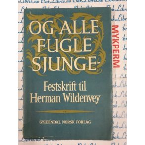 Og alle fugle sjunge - Festskrift til Herman Wildenvey