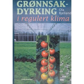Ola Bjelland - Grnnsak-dyrking i regulert klima - Heftet