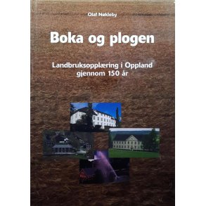 Olaf N�kleby - Boka og plogen - Landbruksoppl�ring i Oppland gjennom 150 �r (Innbundet)