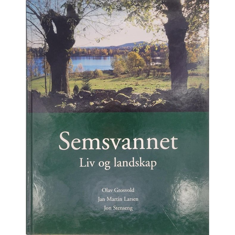 Olav Grosvold m.fl. - Semsvannet - Liv og landskap