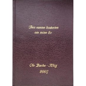 Ole Bache-Wiig - Den sanne historien om mine liv